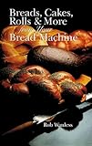 Breads, Cakes, Rolls & More from Your Bread Machine