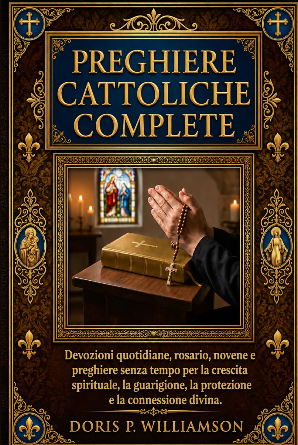 PREGHIERE CATTOLICHE COMPLETE.: Devozioni quotidiane, rosario, novene e preghiere senza tempo per la crescita spirituale, la guarigione, la protezione e la connessione divina.
