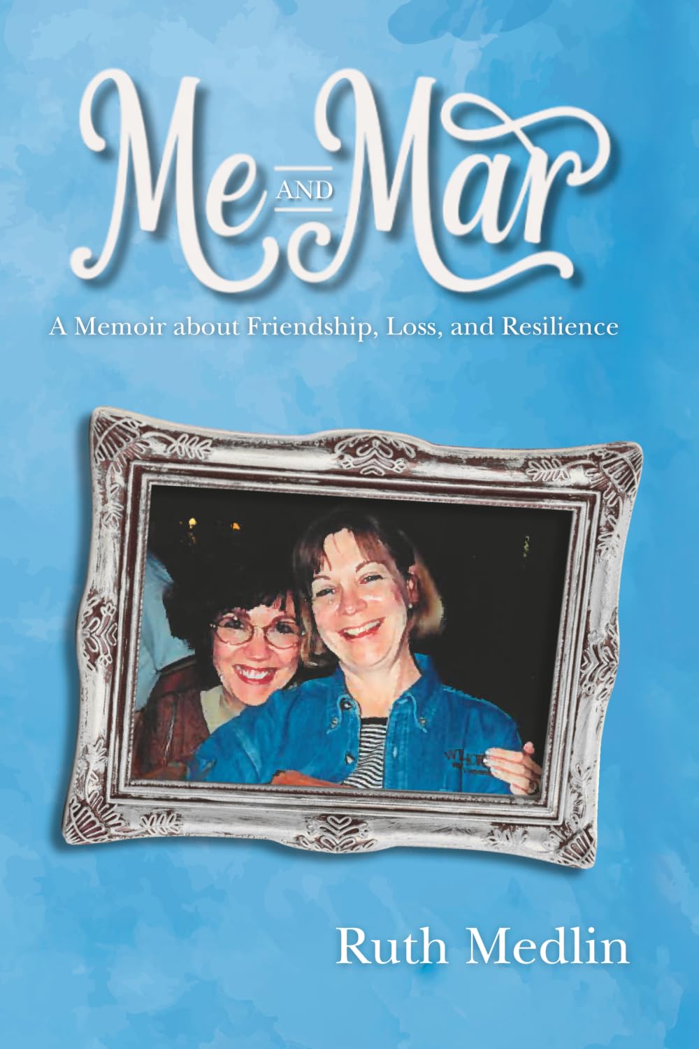 Me and Mar: A Memoir about Friendship, Loss, and Resilience
