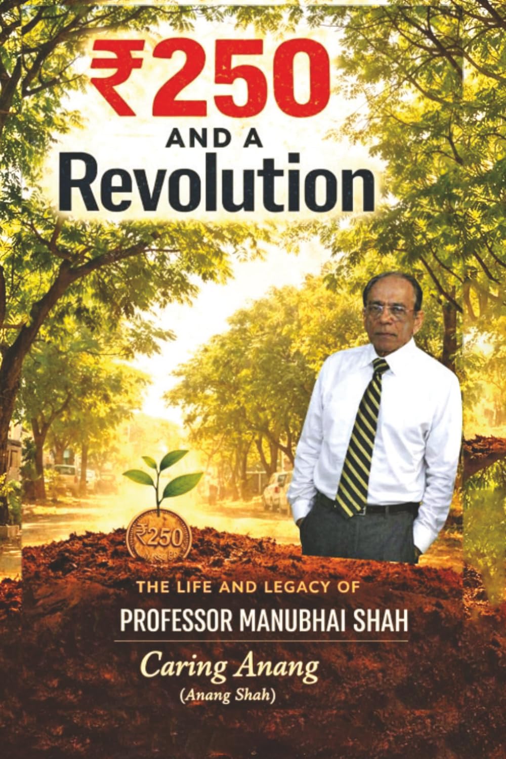 ₹250 AND A REVOLUTION: The Life and Legacy of Professor Manubhai Shah