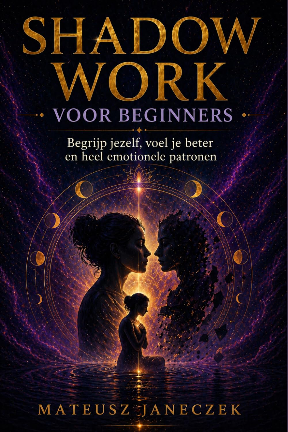 Shadow Work voor Beginners – Begrijp jezelf, voel je beter en heel emotionele patronen