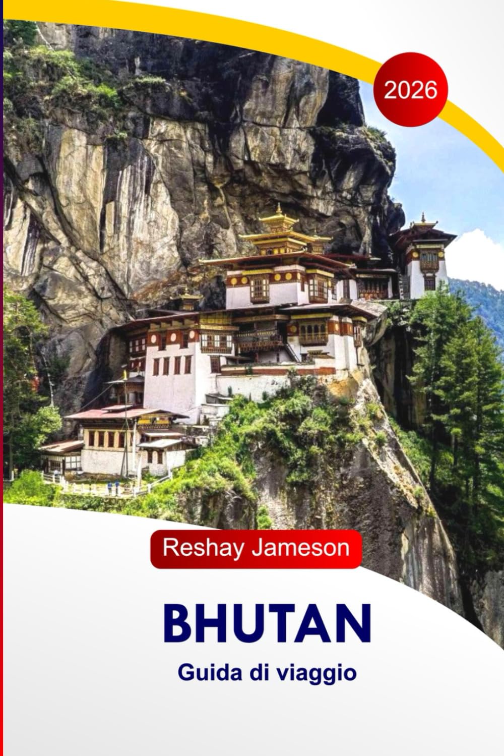 Bhutan Guida di Viaggio 2026: Esplora le attrazioni del bordo orientale dell'Himalaya, la cultura buddista, le fortezze, i monasteri, il cibo, le ... gli itinerari perfetti nell'Asia meridionale