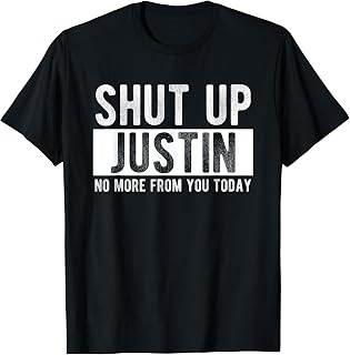 Shut Up Justin No More From You Today Funny Justin Name T-Shirt