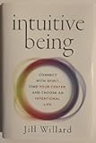 Intuitive Being: Connect with Spirit, Find Your Center, and Choose an Intentional Life – A GOOP Top Pick: Unlock Your Seven Energy Centers for Abundance and Growth