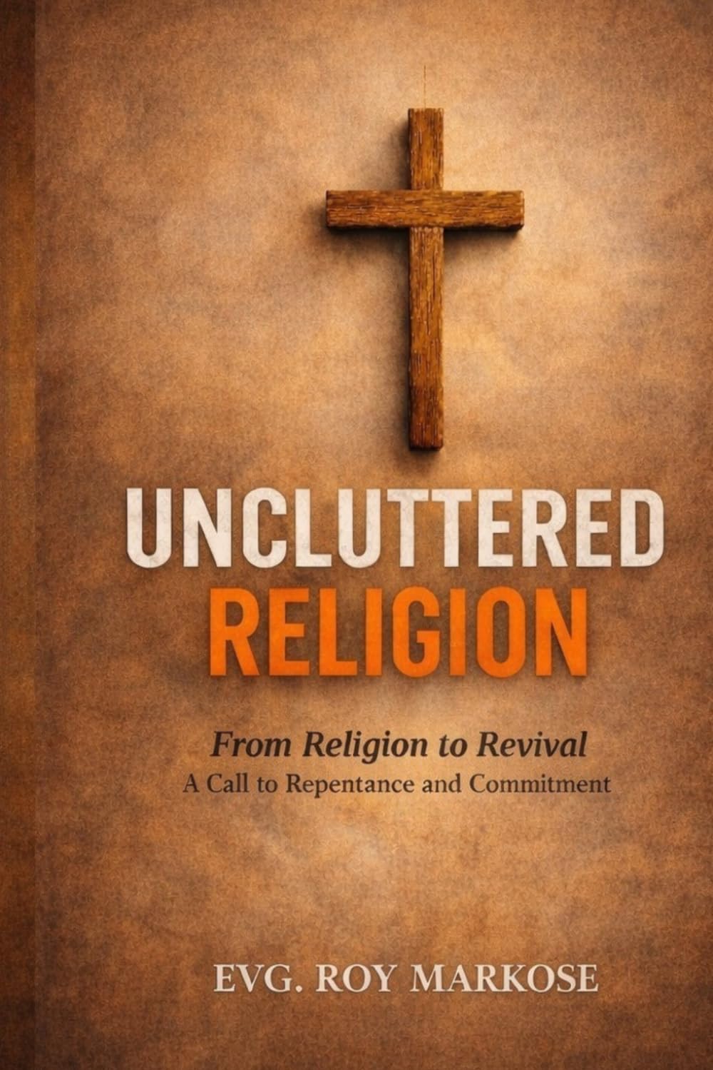 UNCLUTTERED RELIGION: Deeper Biblical Revelation Sermon + Bible Study + Workbook