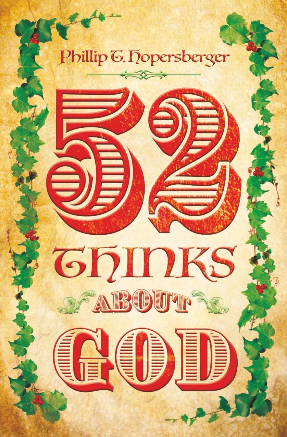 52 Thinks About God: TWO-MINUTE READS, EACH WEEK, FOR THE WHOLE YEAR, ABOUT GOD
