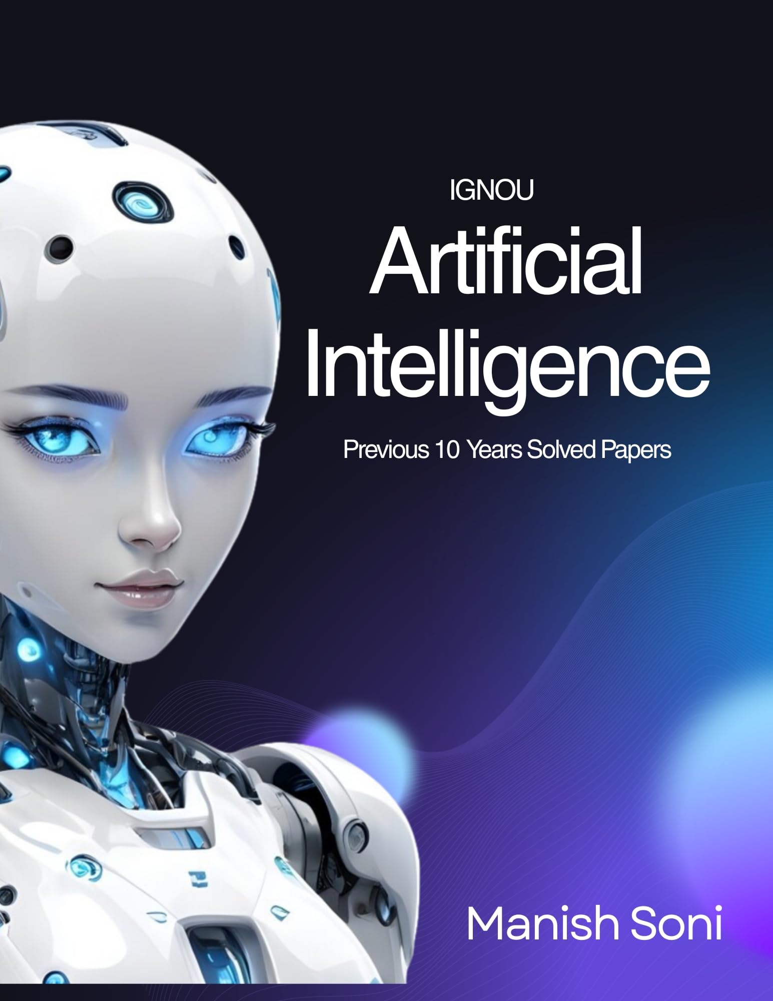 ignou artificial intelligence previous 10 years solved papers ebook complete study guide – full syllabus coverage, previous year solved papers, target 100% marks (email delivery of ebook in 2 hours)