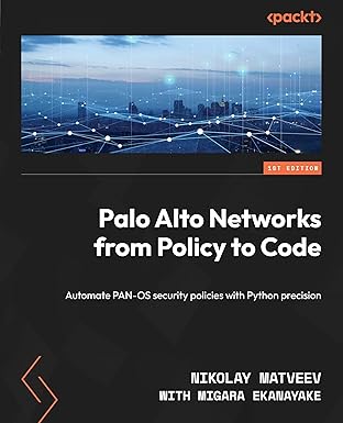 Palo Alto Networks from Policy to Code: Automate PAN-OS security policies with Python precision-finelybook