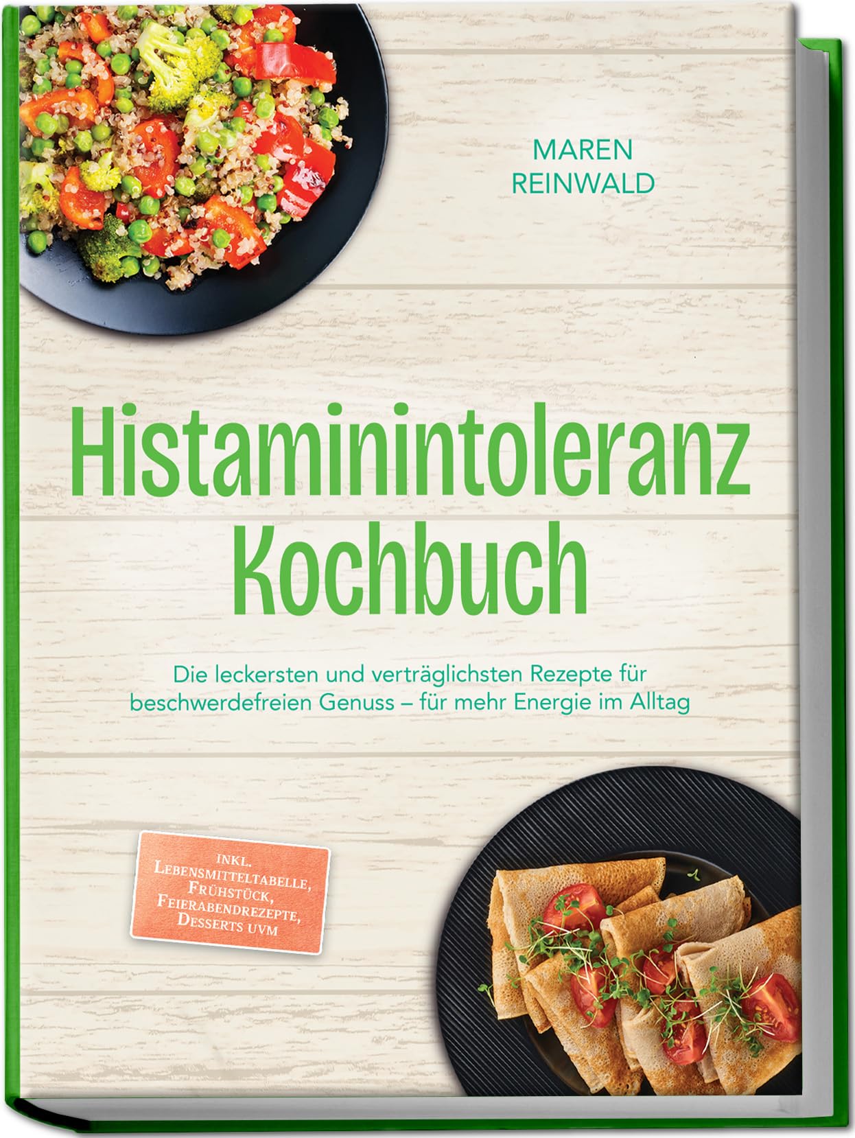 Histaminintoleranz Kochbuch: Die leckersten und verträglichsten Rezepte für beschwerdefreien Genuss – für mehr Energie im Alltag – inkl. Lebensmitteltabelle, Frühstück, Feierabendrezepte, Desserts uvm