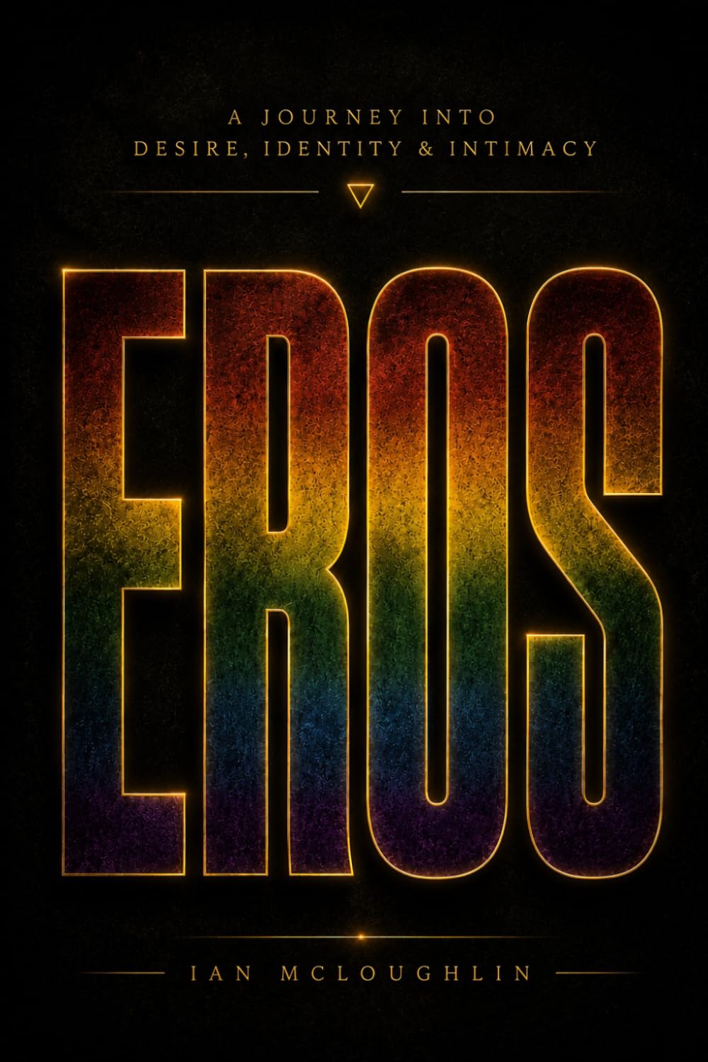 EROS: Desire. Identity. Intimacy. The Truths We Rarely Say Out Loud. Written by a Gay Man, for Gay Men.