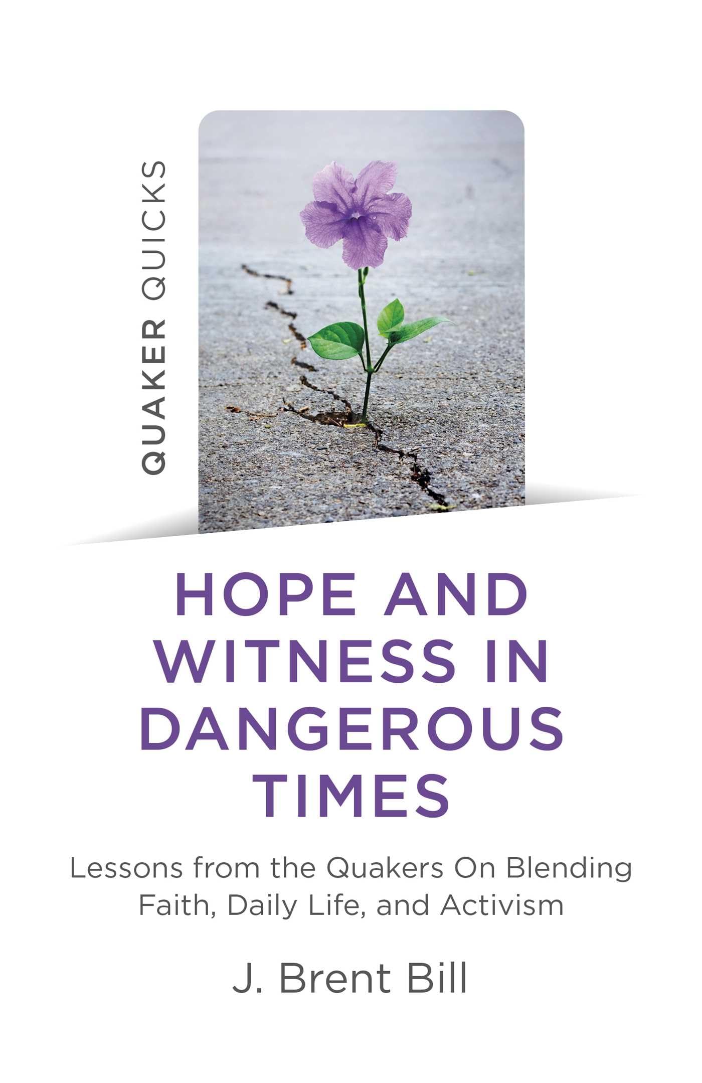 Quaker Quicks - Hope and Witness in Dangerous Times:  by J. Brent Bill PAPERBACK