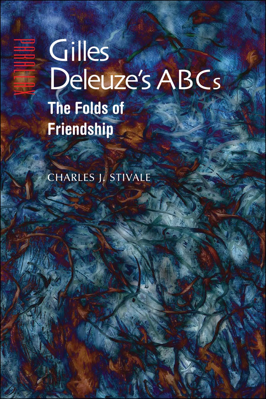 Gilles Deleuze's ABCs: The Folds of Friendship (Parallax: Re-visions of Culture and Society)