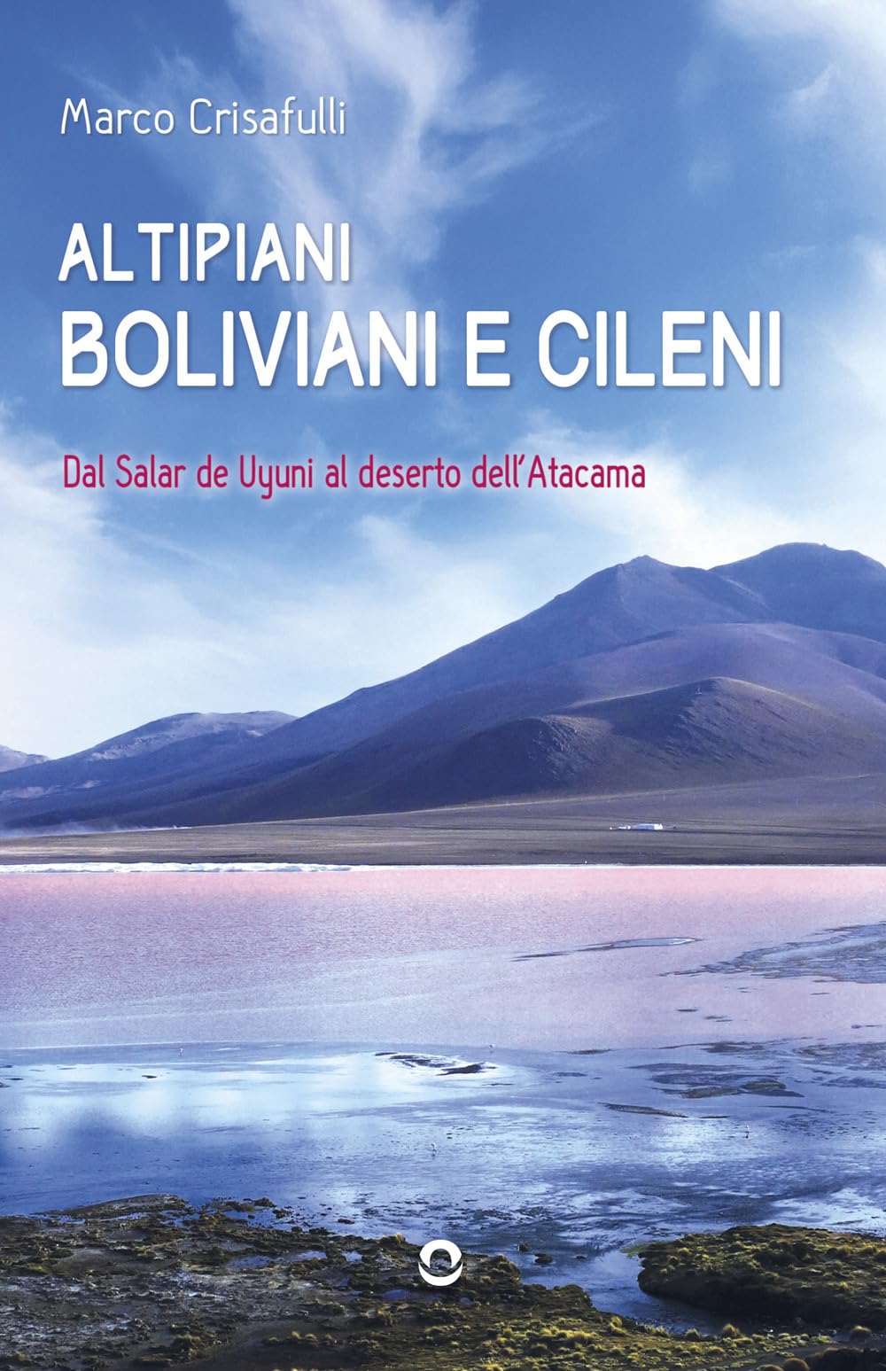 Altipiani boliviani e cileni. Dal Salar de Uyuni al deserto dell’Atacama