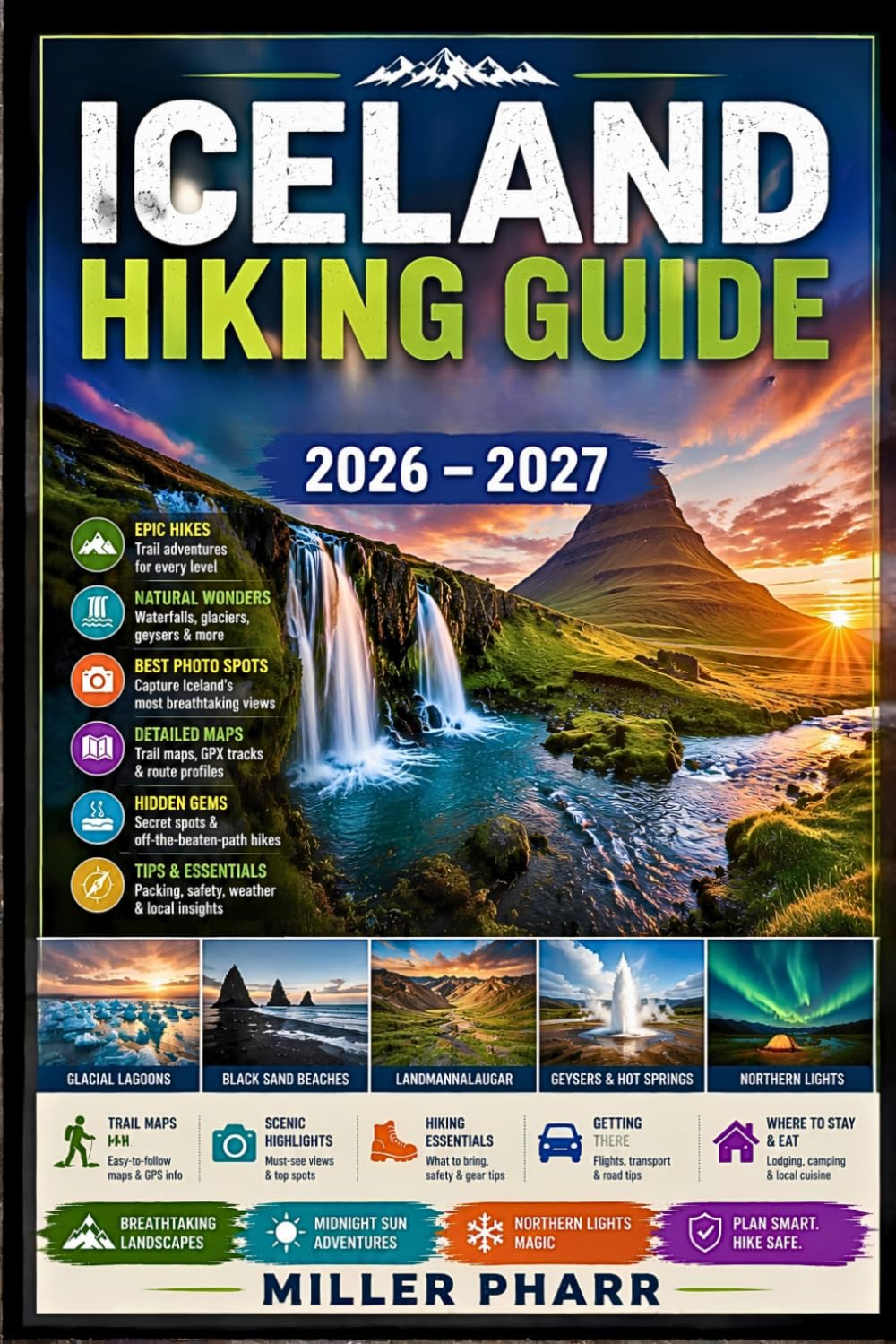 ICELAND Hiking Guide 2026 – 2027: Laugavegur • Highlands • Westfjords • North Iceland Safety • Planning • Culture • Seasonal Planning, Beginners Gear Tips Practical Reference