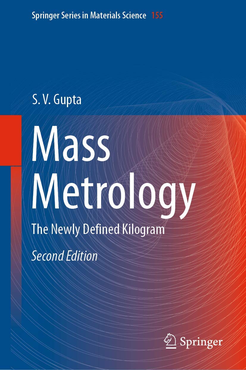 Mass Metrology: The Newly Defined Kilogram (Springer Series in Materials Science, 155)
