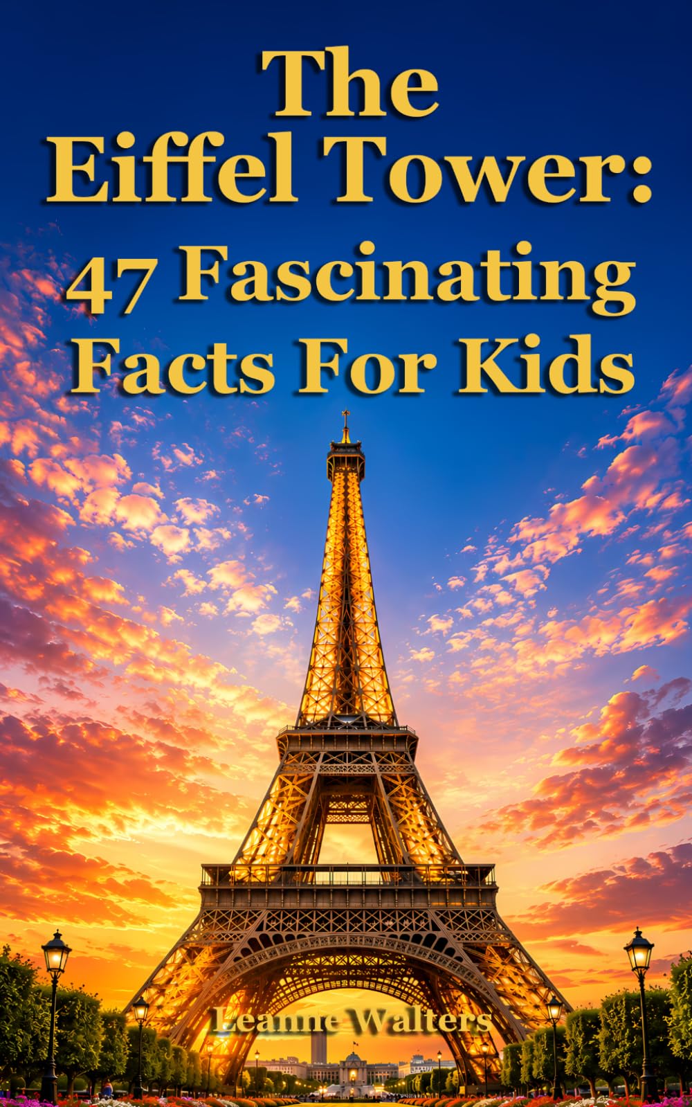 The Eiffel Tower: 47 Fascinating Facts For Kids