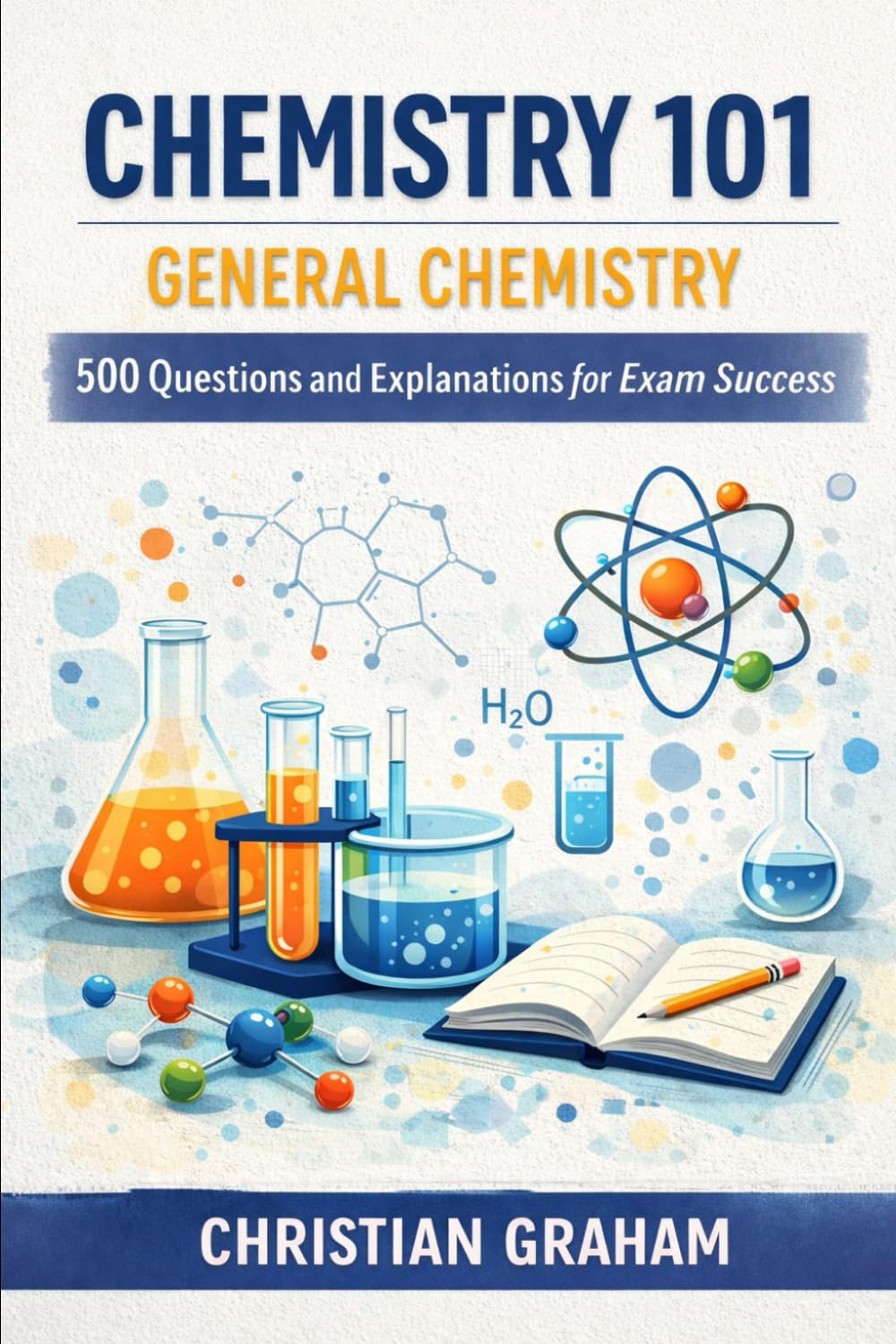 Chemistry 101: General Chemistry: 500 Questions and Explanations for Exam Success