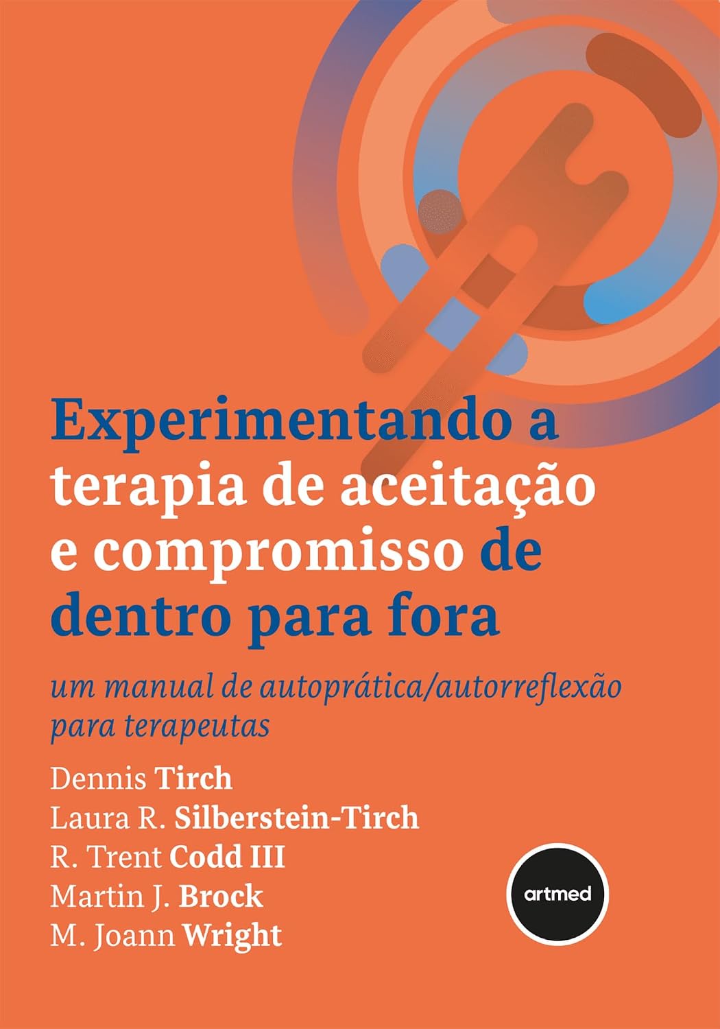 Experimentando a Terapia de Aceitação e Compromisso de Dentro para Fora: Um Manual de Autoprática/Autorreflexão para Terapeutas (Portuguese Edition)