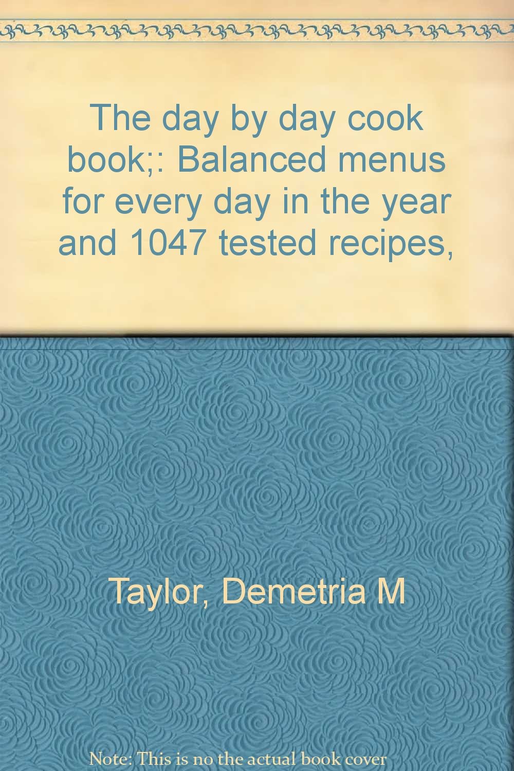 The day by day cook book; Balanced menus for every day in the year and 1047 tested recipes
