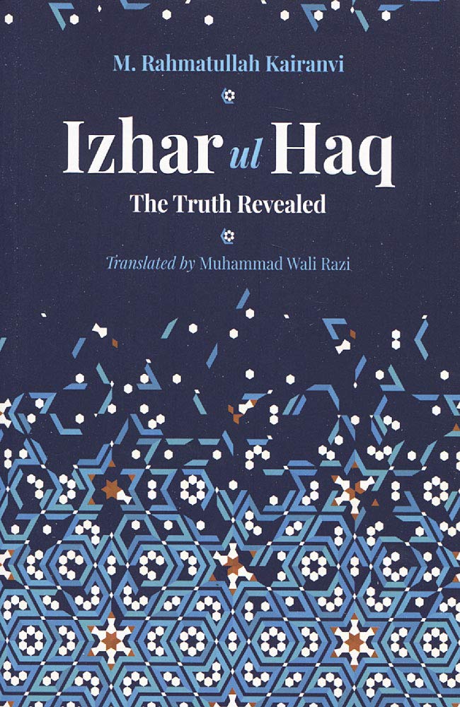 IzharulHaq The Truth Revealed Maulana M. Rahmatullah Kairanvi IzharulHaq The Truth Revealed Maulana M. Rahmatullah Kairanvi