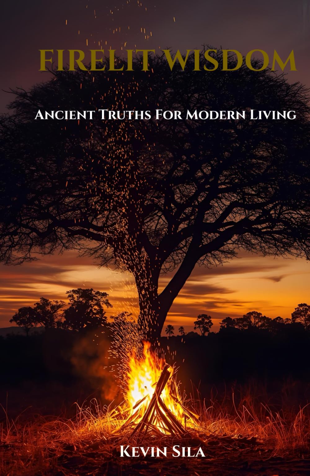 Firelit Wisdom: Ancient Truths For Modern Living