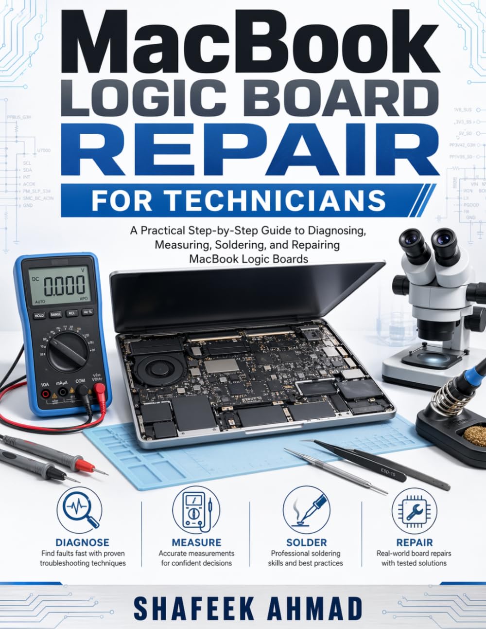 MacBook Logic Board Repair for Technicians: A Practical Step-by-Step Guide to Diagnosing, Measuring, Soldering, and Repairing MacBook Motherboards (Practical IT Hardware Repair Guide Series)