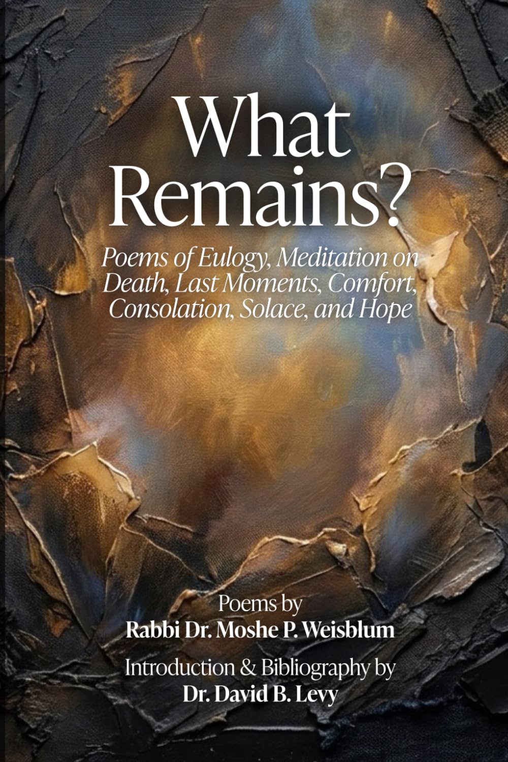 What Remains?: Poems of Eulogy, Meditation on Death, Last Moments, Comfort, Consolation, Solace, and Hope