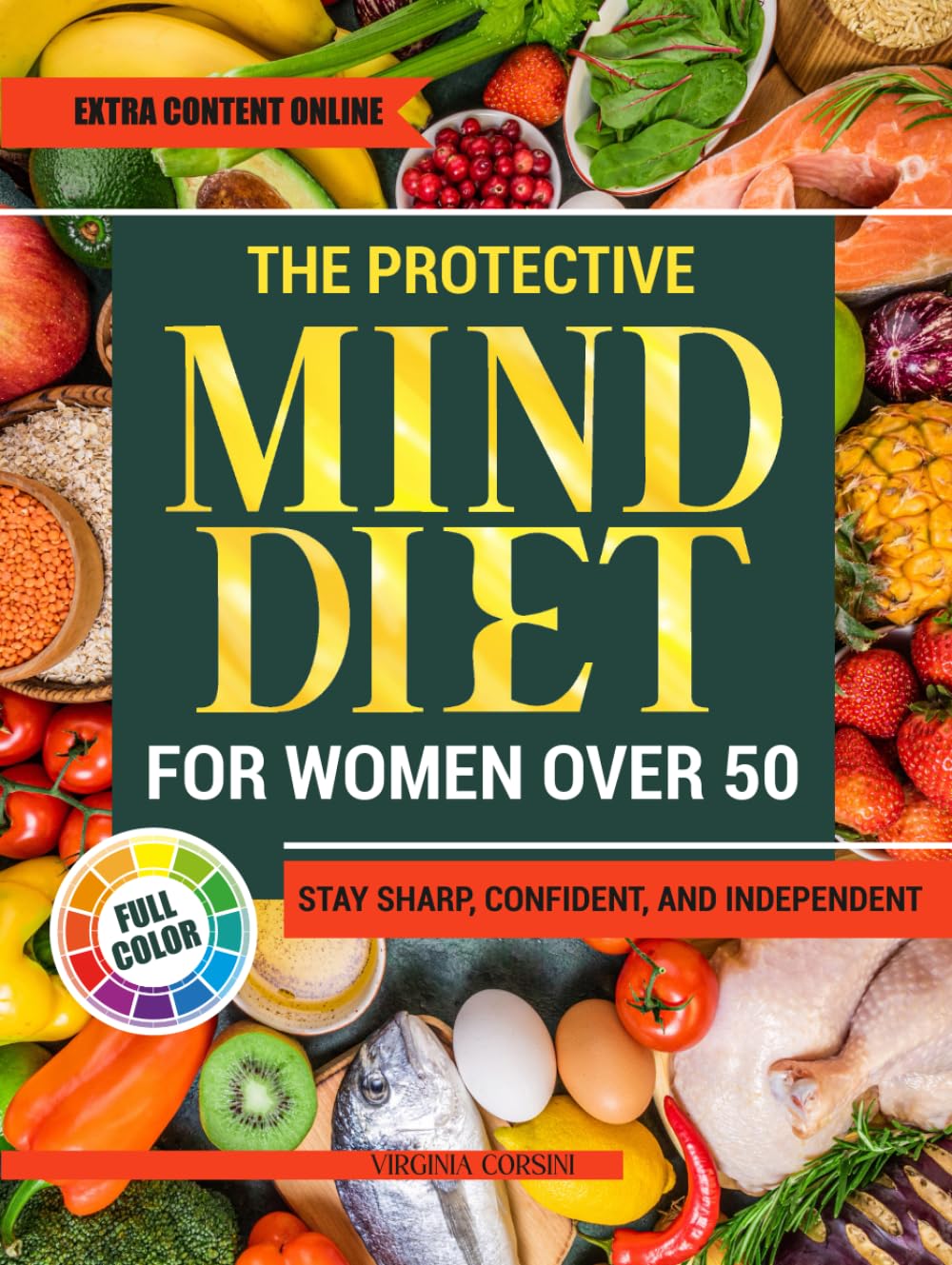 The Protective MIND Diet for Women Over 50: Strengthen Your Brain Health with Easy, Nourishing Meals That Enhance Clarity, Support Memory, and Keep You Sharp and Independent