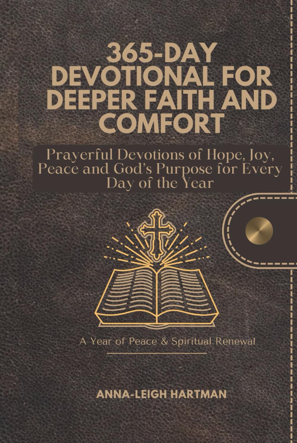 365-Day Devotional for Deeper Faith and Comfort: Prayerful Devotions of Hope, Joy, Peace and God’s Purpose for Every Day of the Year