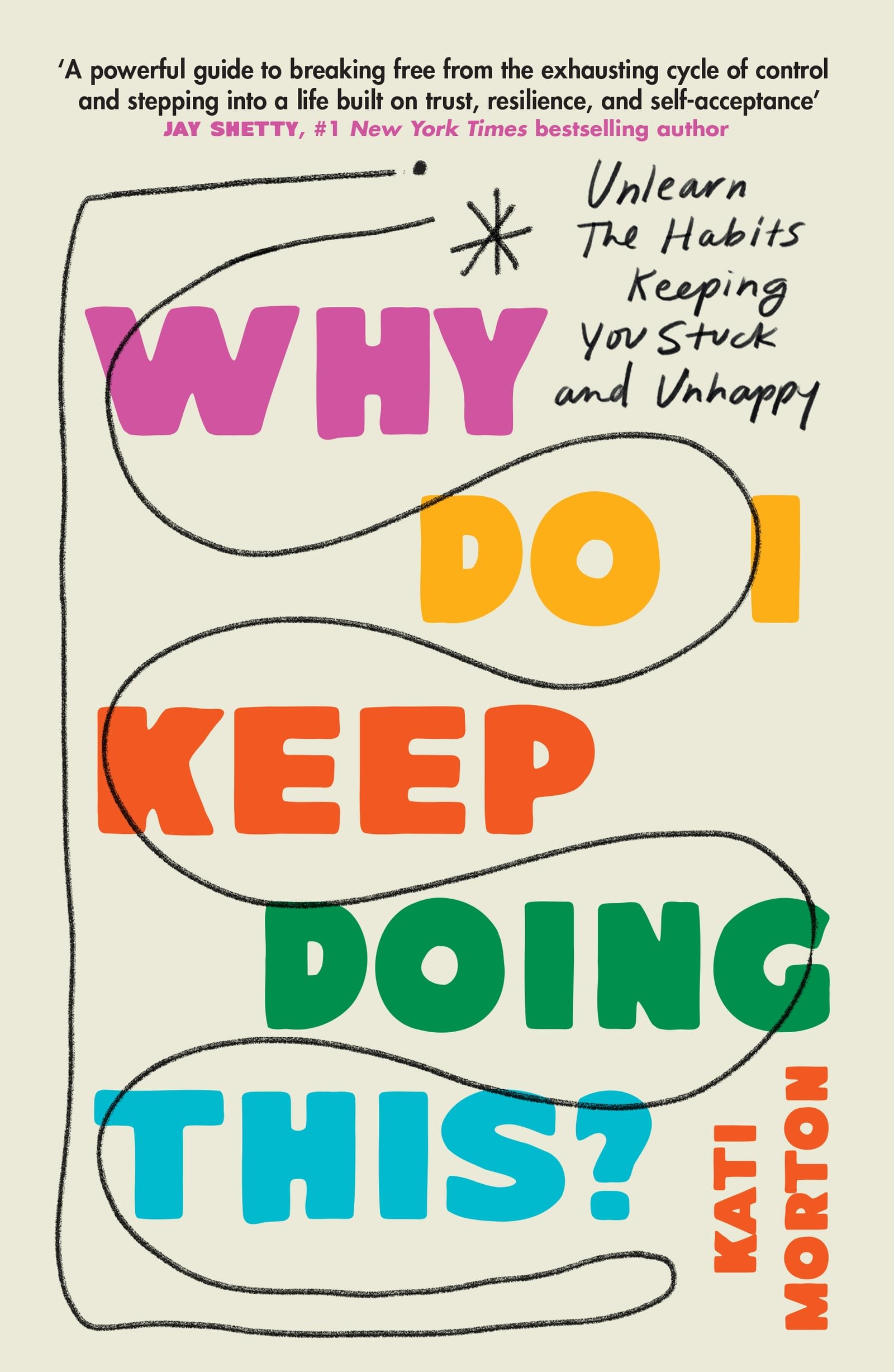 Why Do I Keep Doing This?: Unlearn the Habits Keeping You Stuck and Unhappy