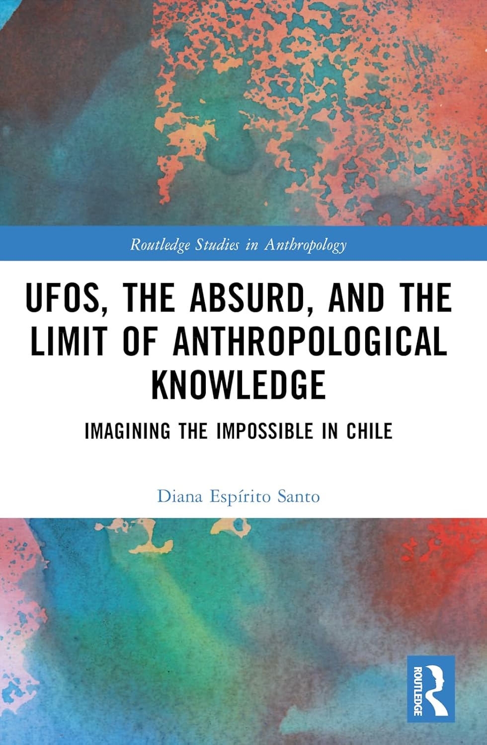 UFOs, the Absurd, and the Limit of Anthropological Knowledge (Routledge Studies in Anthropology)