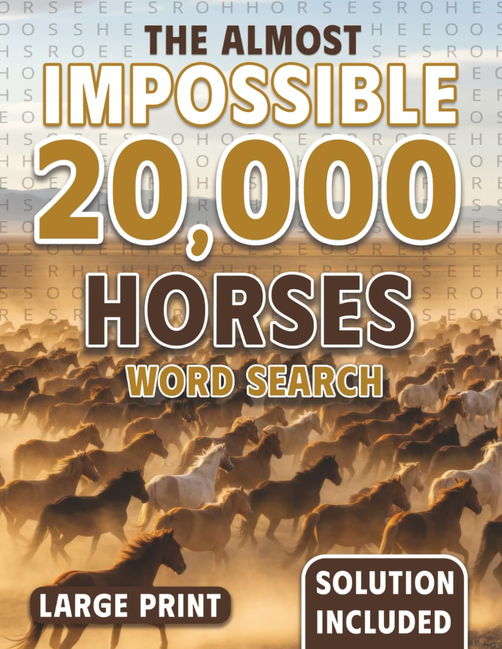 Twenty Thousand Horses Hunt: The Almost Impossible Word Search (The Ridiculously Hard Word Search Collection)
