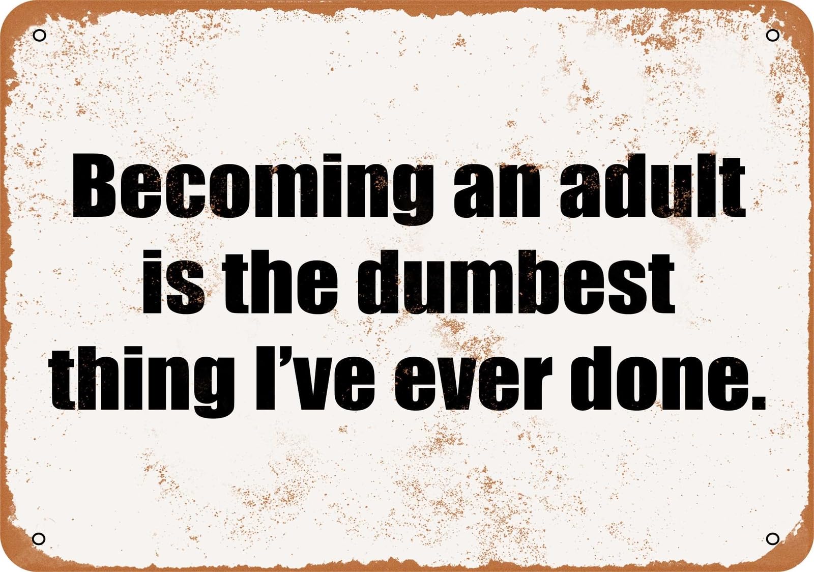 Miaomansenstore Metal Sign - Becoming An Adult Is The Dumbest Thing I Have Ever Done- V Home Decor