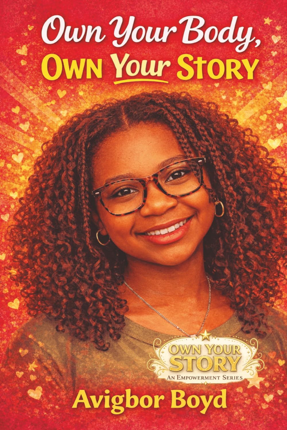 Own Your Body, Own Your Story: A Confidence, Puberty & Self-Empowerment Guide for Teen Girls | Body Positivity, Mental Health, Healthy Relationships & Growing Up Strong
