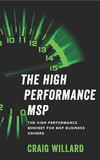 THE HIGH PERFORMANCE MSP: THE HIGH PERFORMANCE MINDSET FOR MSP BUSINESS OWNERS