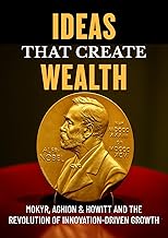 Ideas That Create Wealth: Mokyr, Aghion & Howitt and the Revolution of Innovation-Driven Growth