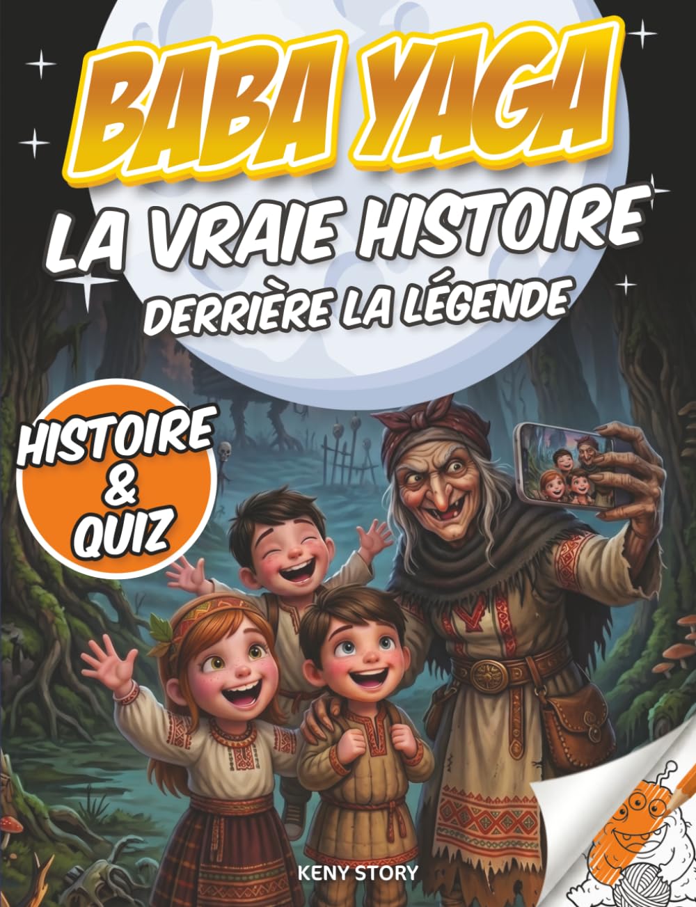 Baba Yaga: La vraie histoire derrière la légende : sorcière slave, forêt enchantée, maison sur pattes de poule, courage, curiosité, quiz et coloriages pour enfants