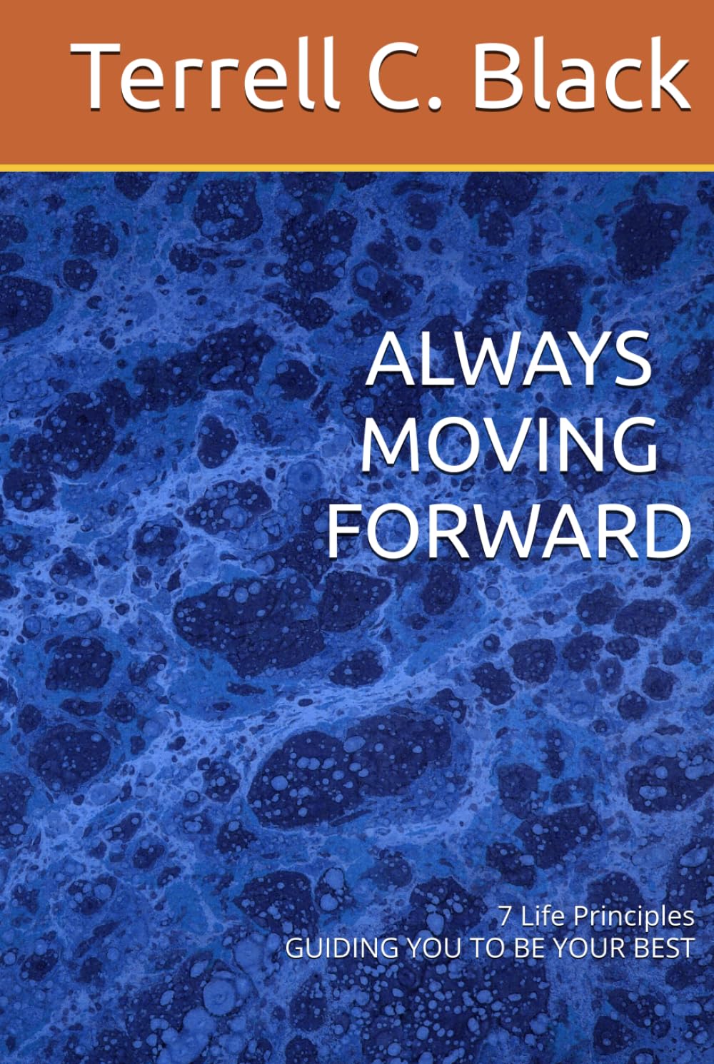 ALWAYS MOVING FORWARD: 7 Life Principles GUIDING YOU TO BE YOUR BEST