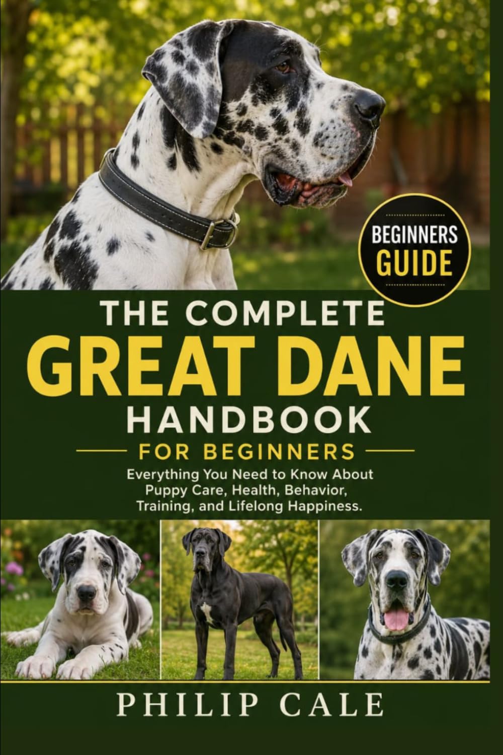 GREAT DANE HANDBOOK FOR BEGINNERS: Everything You Need to Know About Puppy Care, Health, Behavior, Training, and Lifelong Happiness.