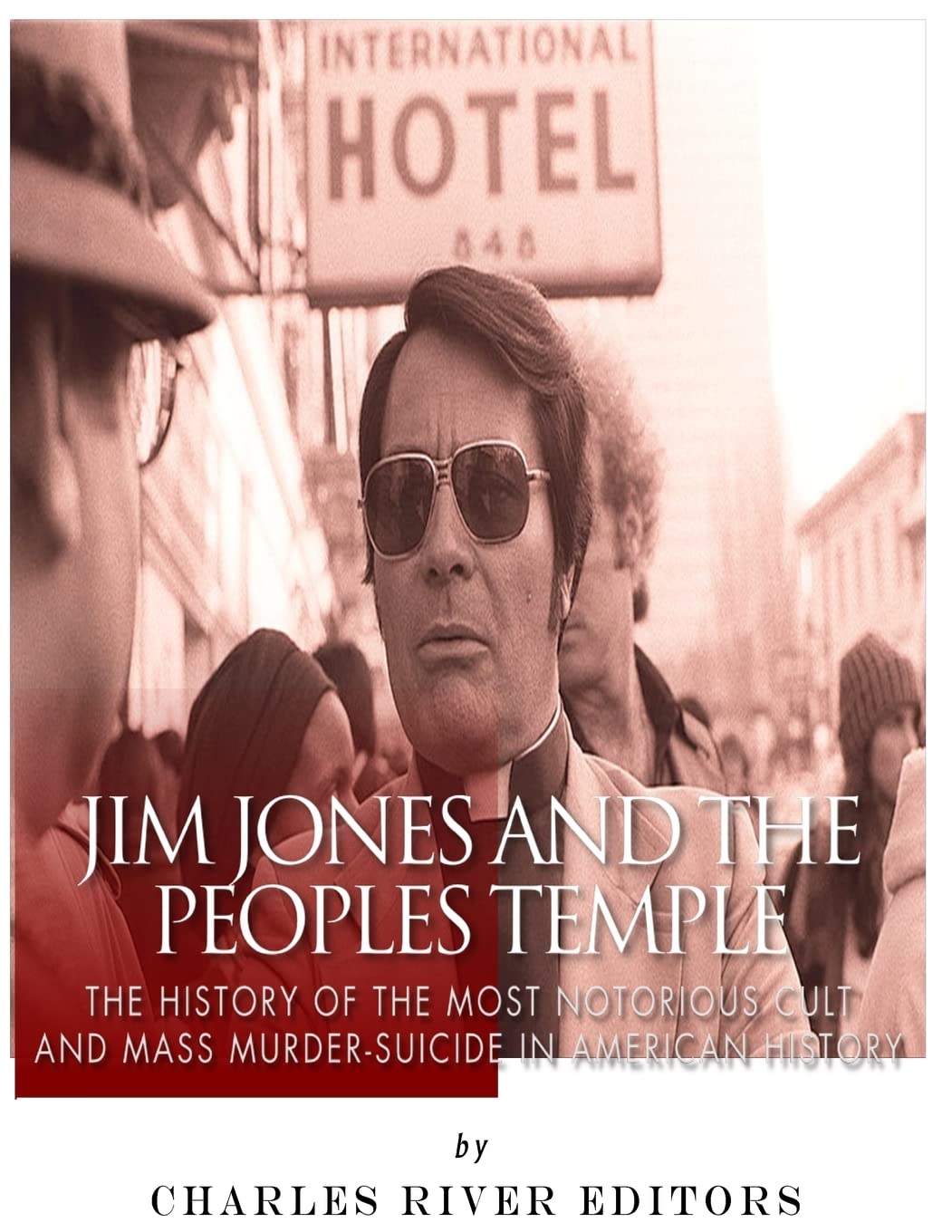 Jim Jones and the Peoples Temple: The History of the Most