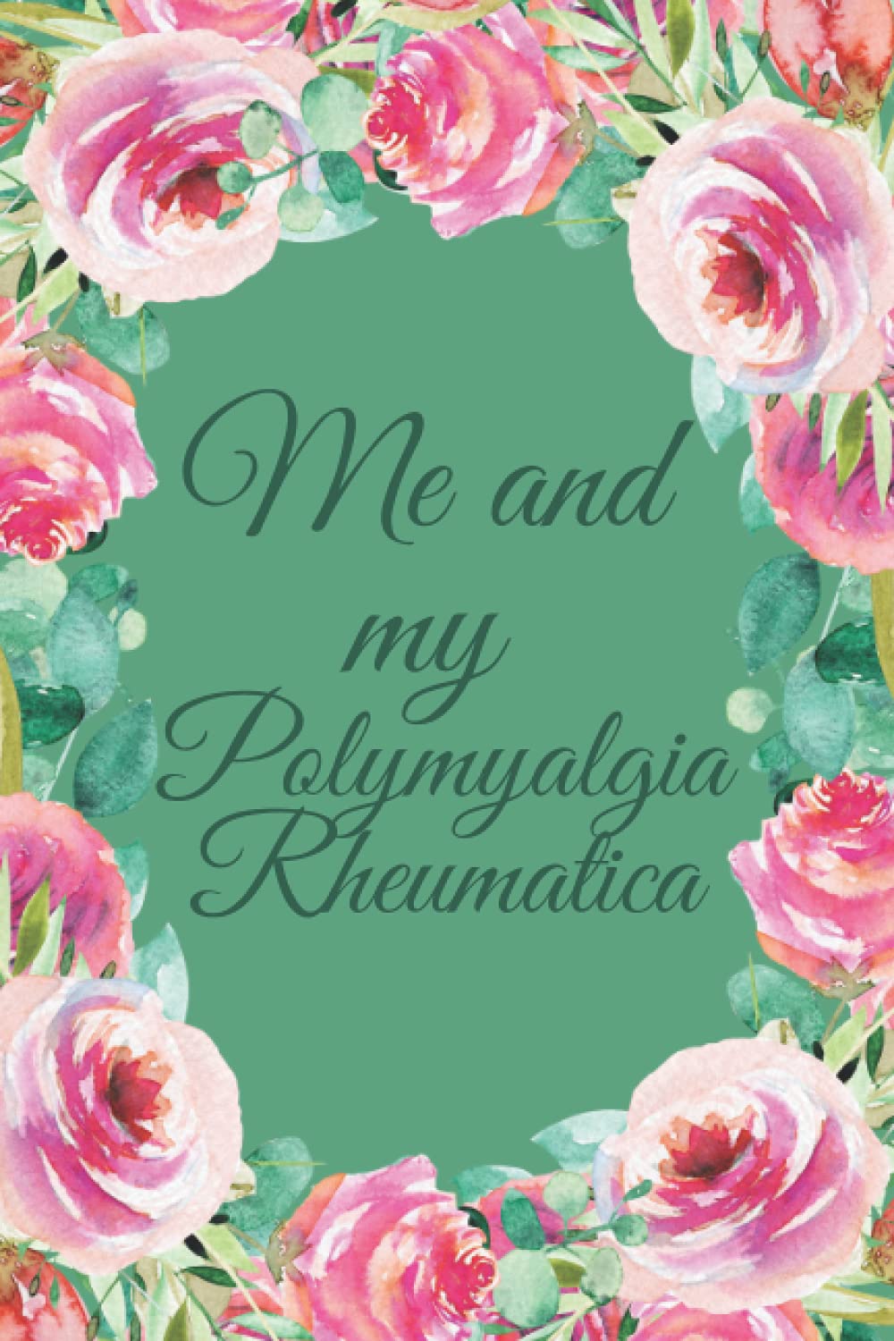 Me and my Polymyalgia Rheumatica: Sarcastic Pain And Symptom Log Book|chronic Pain Gifts|Food Diary|Mood Records|Medication Journal|Guided Chronic Illness Management|pain diary