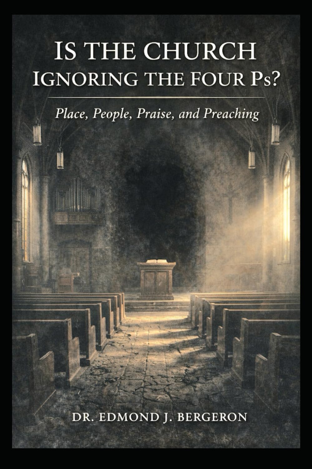Is the Church Ignoring the Four Ps Place, People, Praise, and Preaching?: Revitalizing Church Communities Through Foundational