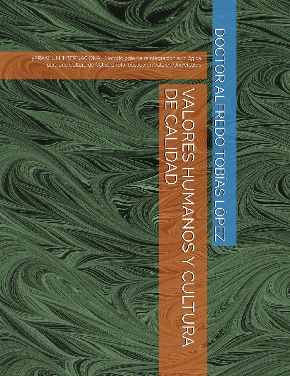 VALORES HUMANOS Y CULTURA DE CALIDAD: 5PRAXHUM INTERNACIONAL Metodología de reintegración axiológica para una Cultura de Calidad Total basada en Valores Universales