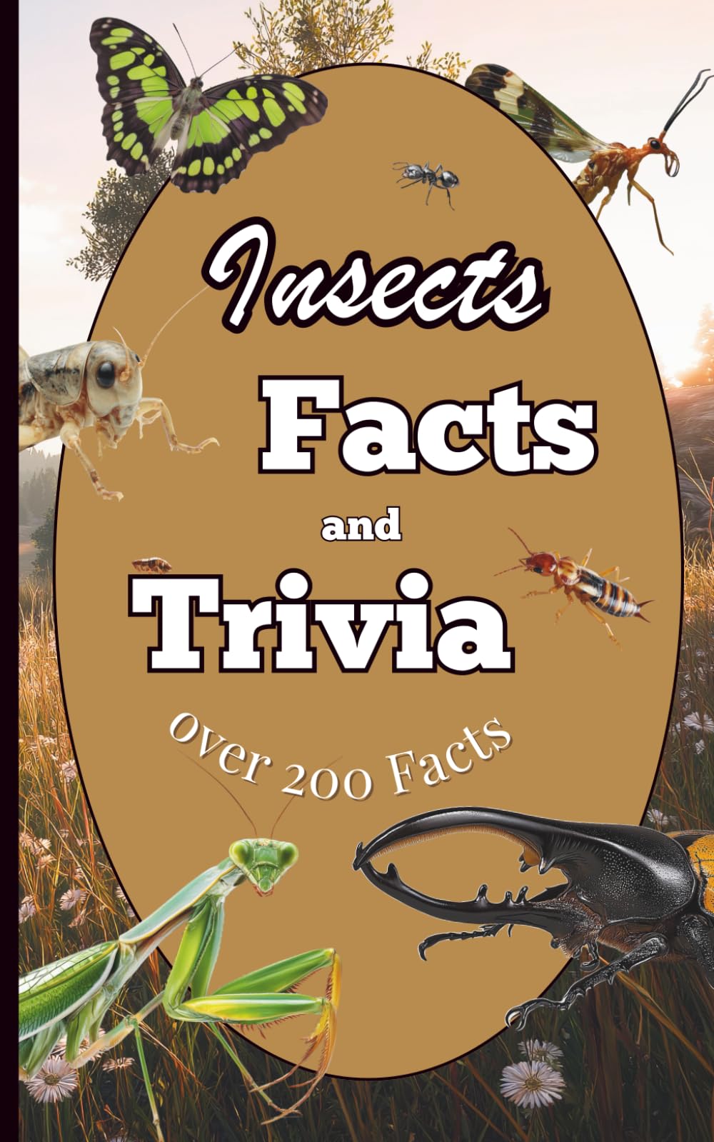 Insects Facts and Trivia: Interesting Animal Facts for Adults, Teens, Kids and Family