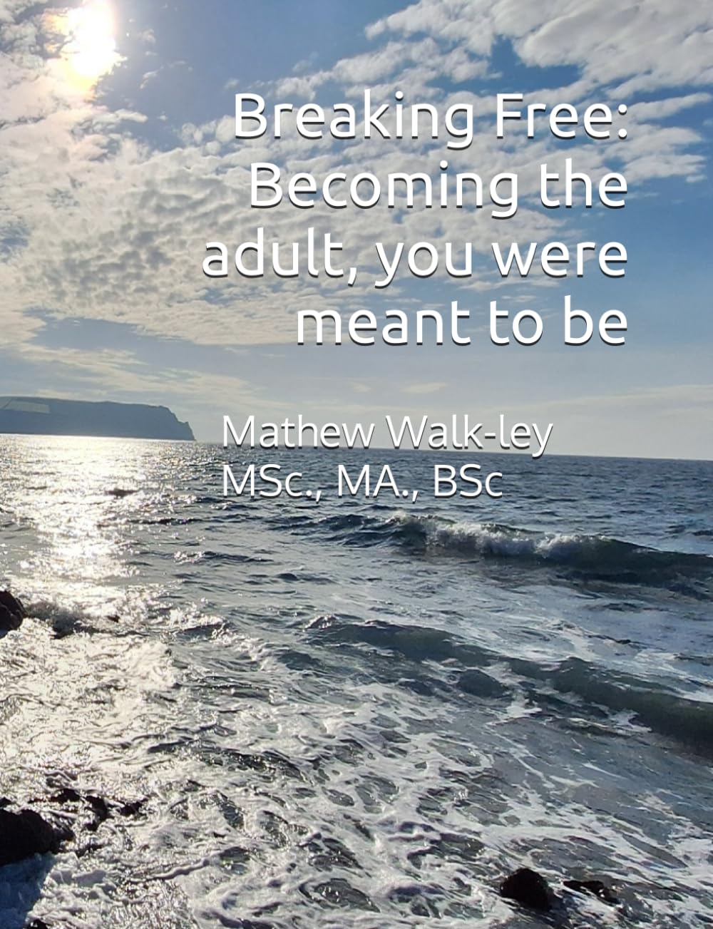 Breaking Free: Becoming the adult, you were meant to be
