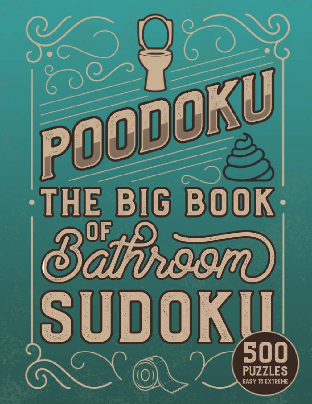 Poodoku: The Big Book of Bathroom Sudoku - 500 Puzzles Easy to Extreme: Poop Themed Sudoku Puzzles of Various Difficulty Levels, Novelty Gag Gift for Puzzle Lovers