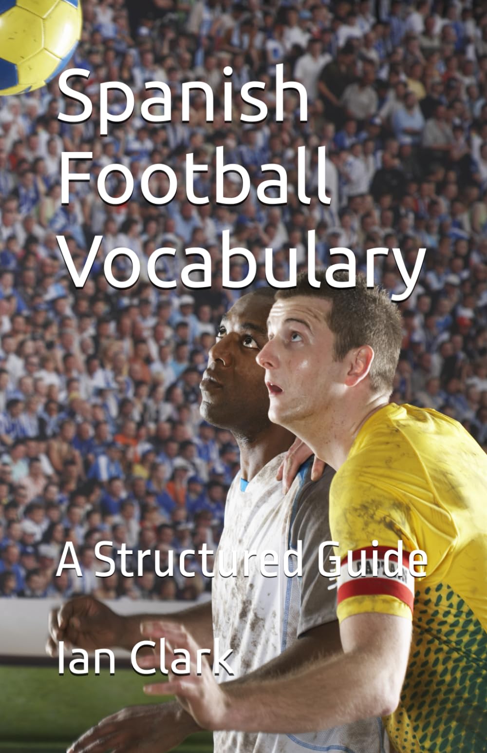 Spanish Football Vocabulary: A Structured Guide (Structured Football Vocabulary)