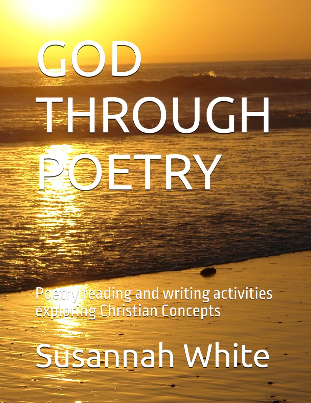 GOD THROUGH POETRY: Poetry reading and writing activities exploring Christian Concepts