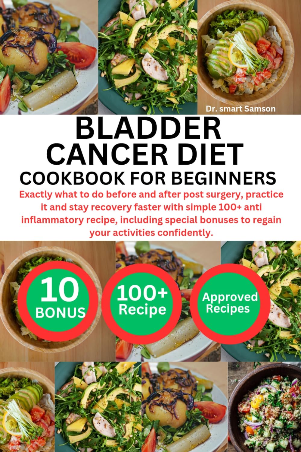 BLADDER CANCER DIET COOKBOOK FOR BEGINNERS: Exactly what to do before and after post surgery, practice it and stay recovery faster with simple 100+ ... to regain your activities confidently.