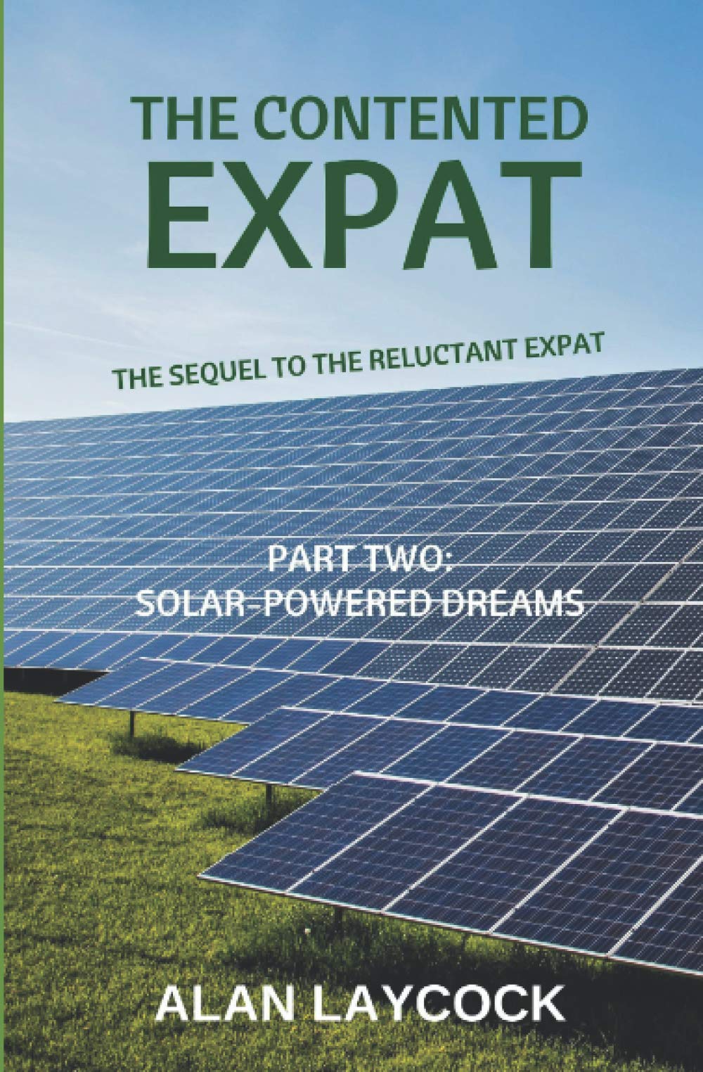 The Contented Expat: The Sequel to The Reluctant Expat - Part Two: Solar-Powered Dreams